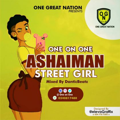 One On One – Ashaiman Street Girl (Mixed by DanticBeatz)