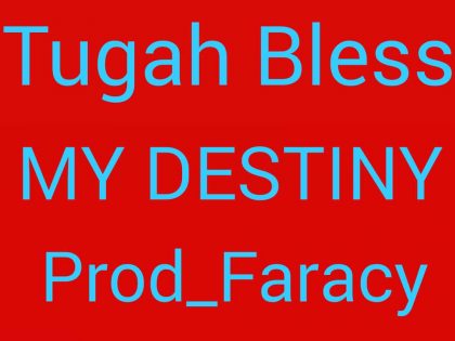 Tugah Bless – My Destiny (Prod. By Faracy)