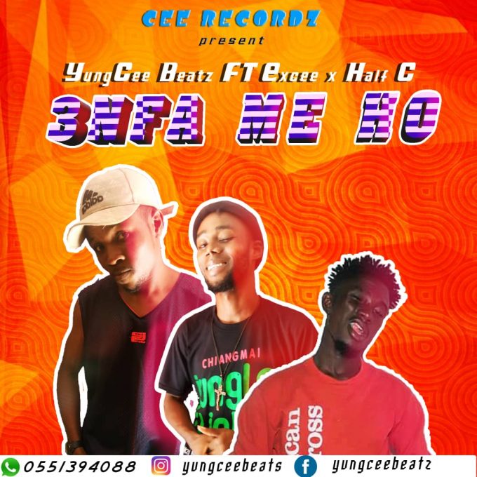 YungCee Beatz – 3nfa Me Ho Ft. Excee & Half C (Prod. by YungCee Beatz)