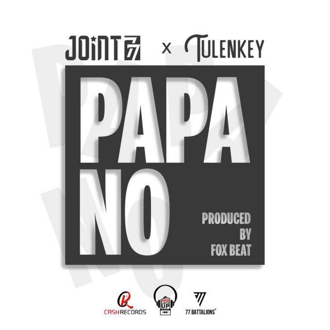 Joint 77 – Papa No Ft Tulenkey (Prod. by Fox Beatz)