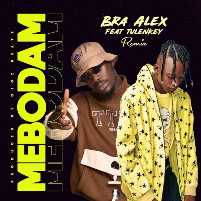 Bra Alex – Mebodam Remix Ft Tulenkey (Prod. by Gigz Beatz)