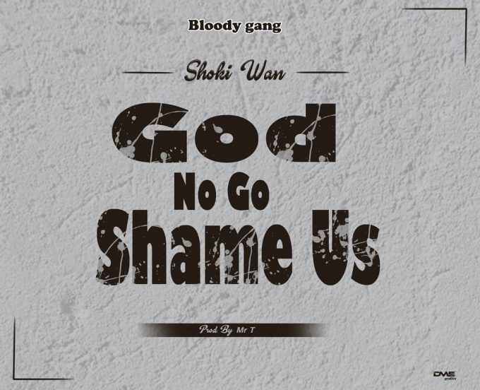 Shoki Wan – God No Go Shame Us (Prod. by Mr T)