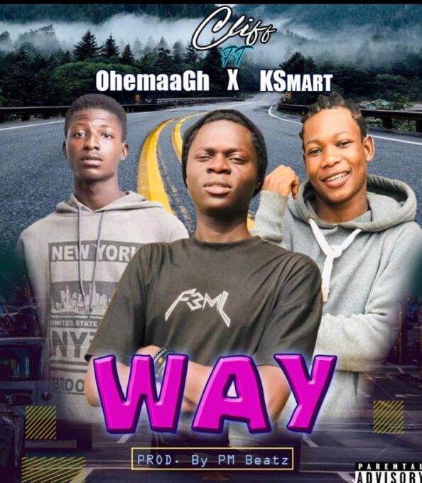 Cliff – Way Ft OhemaaGh x KSmart (Prod by PM Beatz)