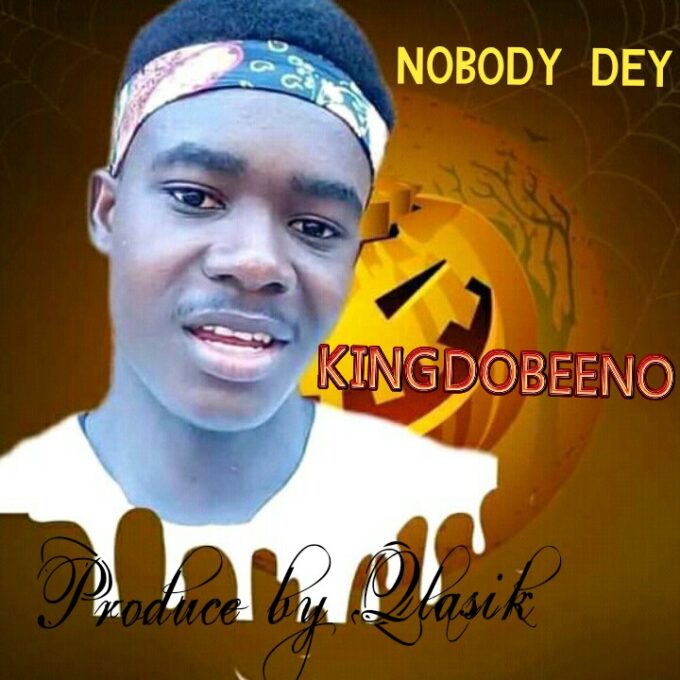 King Dobeeno – Nobody Dey (Prod. by Qlasik)