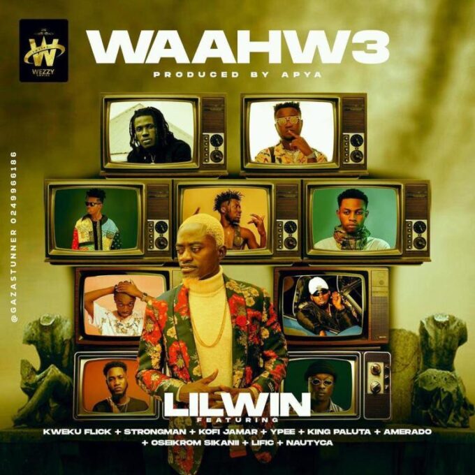 Lil Win – Waahw3 Ft Kweku Flick x Strongman x Kofi Jamar x Ypee x King Paluta x Amerado x Oseikrom Sikani x Lific & Nautyca (Prod. by Apya)