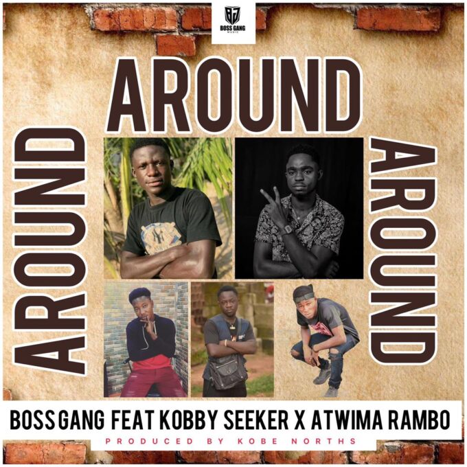 Boss Gang - Around ft Kobby Seeker x Atwima Rambo (Prod. by Kobe Norths)