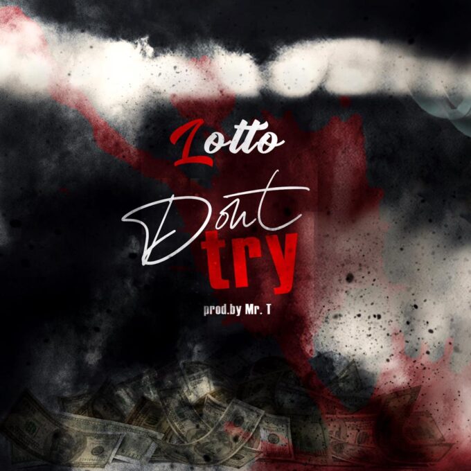 Lotto - Don’t Try (Prod By Mr. T)