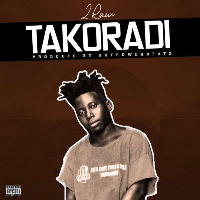 2Raw - Takoradi (Prod. by HotPowerBeatz)