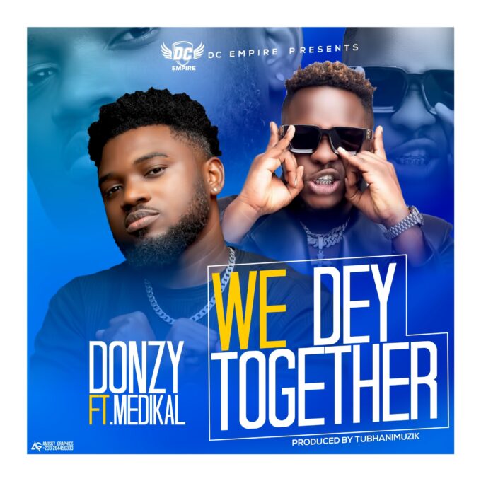Donzy - We Dey Together ft Medikal (Prod by Tubhani Muzik)