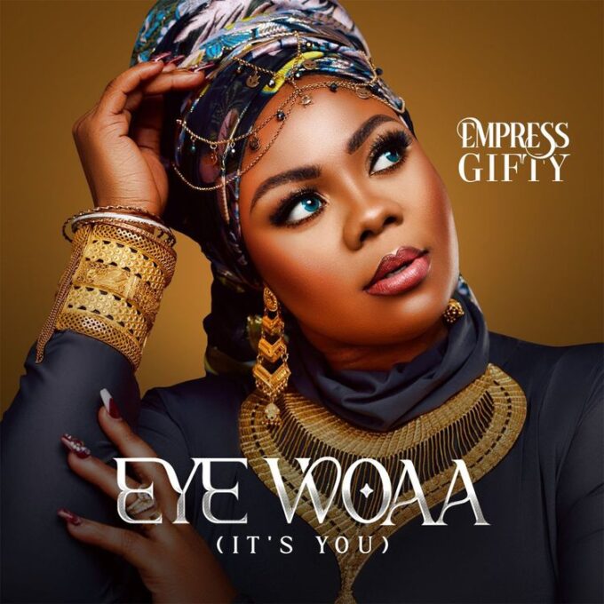 Empress Gifty - Eye Woaa (It’s You)