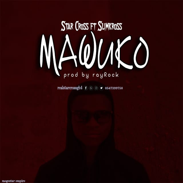 StarCross - Mawuko ft Slimkross (Prod by rayRock)