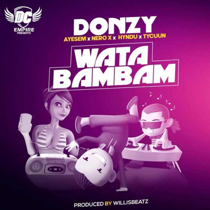 Donzy - Wata Bambam ft Ayesem, Nero X, Hyndu & Tycuun (Prod. By WillisBeatz)