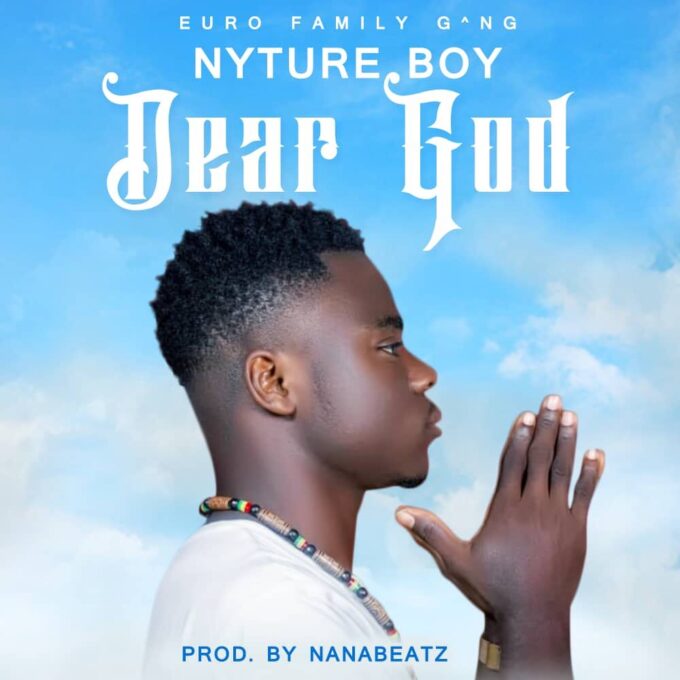 Nyture Boy - Dear God (Mixed By NanaBeatz)
