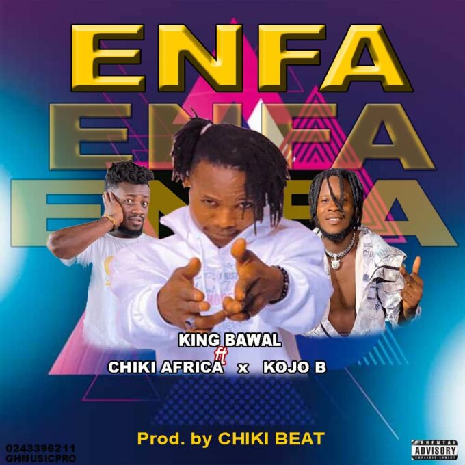 King Bawal - Enfa Ft. Kojo B x Chiki Africa (Prod by Chiki Beats)