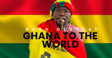 Baba De Great - Ghana To The World (Prod by Horrofix Umargar)
