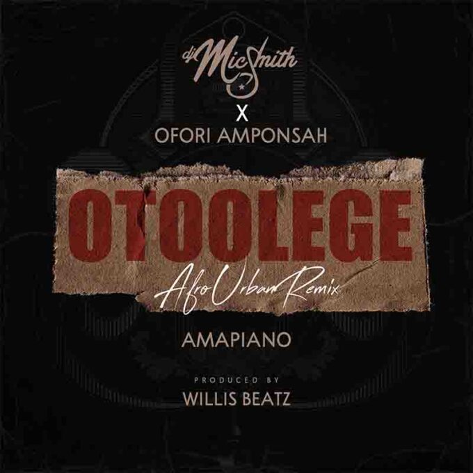 DJ Mic Smith x Ofori Amponsah - Otoolege Amapiano (Prod. By WillisBeatz)
