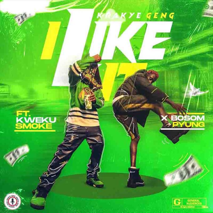 Krakye Geng - I Like It ft Kweku Smoke & Bosom P-Yung (Prod. by Hordzi)