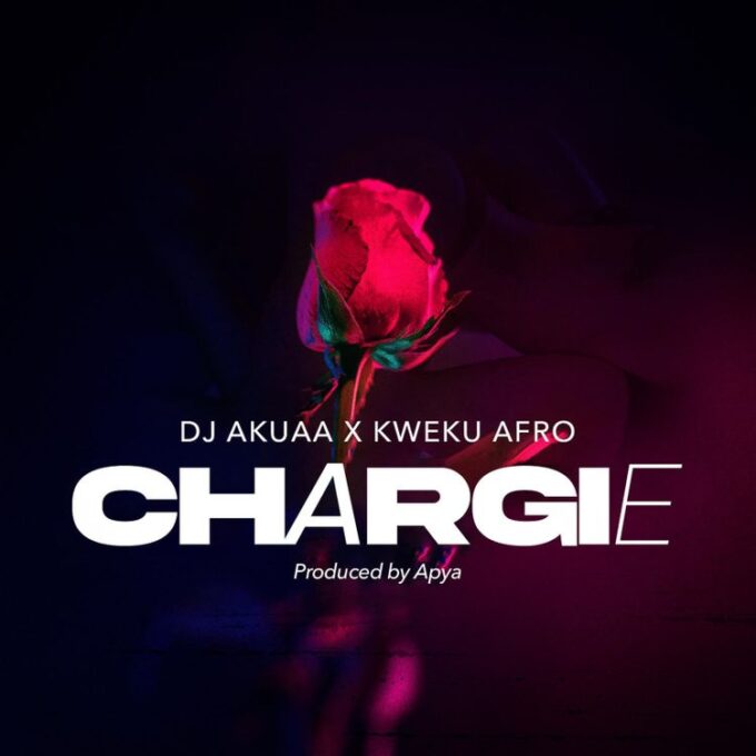 DJ Akuaa – Chargie Ft. Kweku Afro (Prod By Apya)