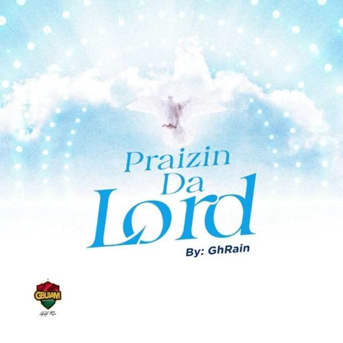 GH Rain - Praizin Da Lord (Prod By Roses Bheatz)