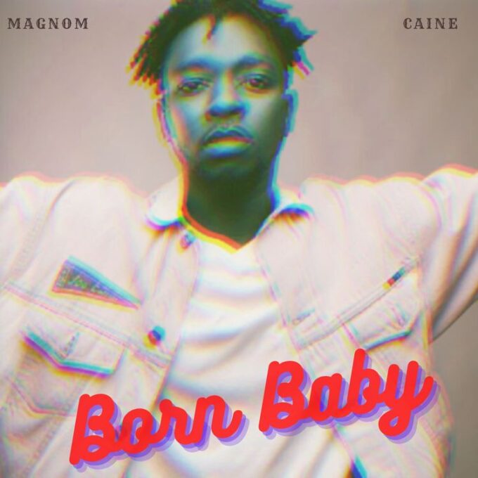 Magnom - Born Baby Ft Caine (Prod by Caine)