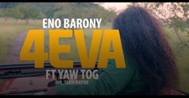 Eno Barony – 4Eva ft. Yaw Tog (Official Video)