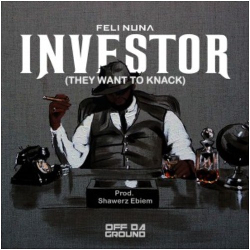 Feli Nuna – Investor (Prod. By Shawerz Ebiem)