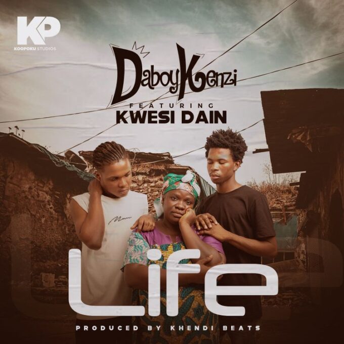 Daboy Kenzi - Life Ft. Kwesi Dain (Prod. By Khendi Beatz)