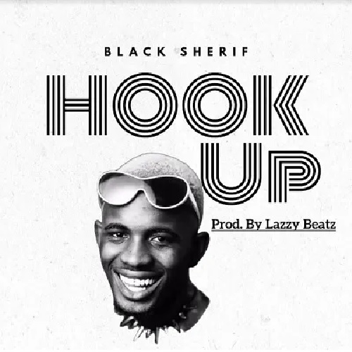 Black Sherif – Hookup (Prod. By LazzyBeatz)