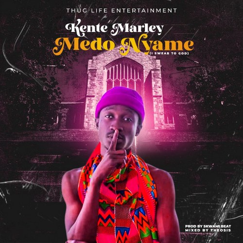 Kente Marley - Medo Nyame (Prod by Skwami & Mixed by Theosis)