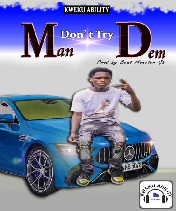 Kweku Ability - Dont Try Man Dem  (Prod by Beat Monster)