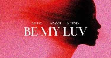 MUT4Y – Be My Luv ft. Azanti & DJ Tunez (Prod by MUT4Y)