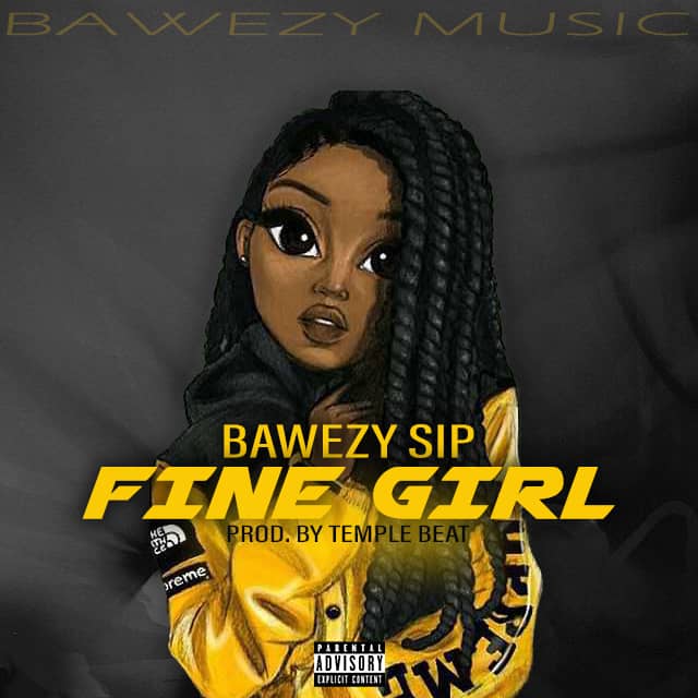 Bawezy SIP – Fine Girl (Prod by Temple Beat)