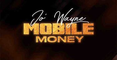 Jo' Wayne - Mobile Money (Prod by Beat Boy)