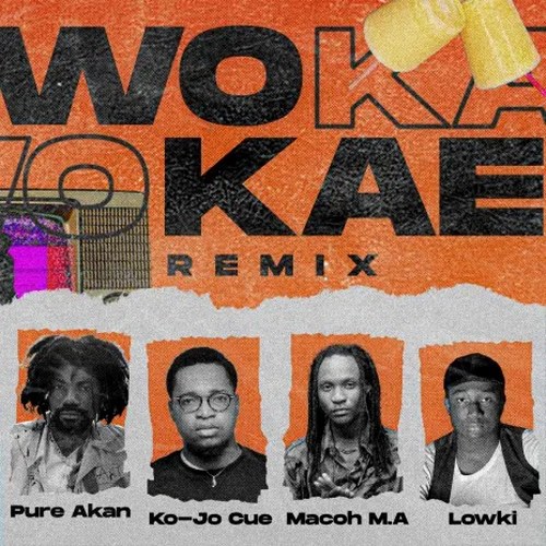 Pure Akan - Wo Kae (Remix) ft. Ko-Jo Cue, Macoh M.A & Lowki