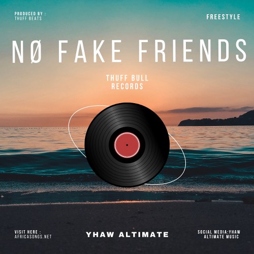 Yhaw Altimate - No Fake Friends (Prod by Thuff Beats)