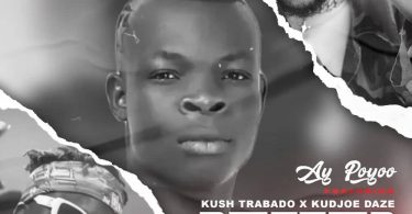 Ay Poyoo – Better Than Ft. Kudjoe Daze & Kush Trabado