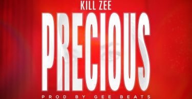 Kill Zee - Precious (Prod By Gee Beatz)