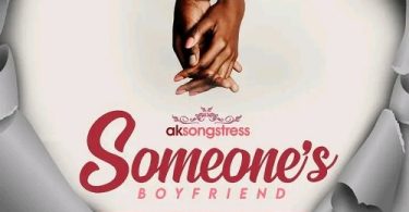 Ak Songstress – Someone’s Boyfriend (Prod by Abochi)