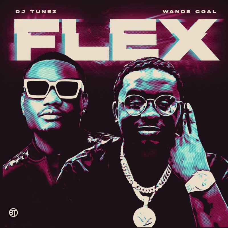 DJ Tunez – Flex Ft. Wande Coal