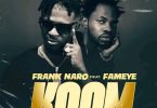 Frank Naro – Koom Ft. Fameye (Prod by Kin Dee)