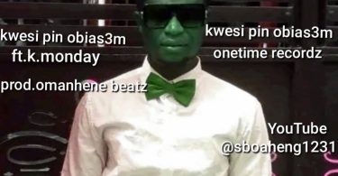 Kwesi Pin - Obi Asem Ft. K. Monday (Prod by Omanhene Beatz)