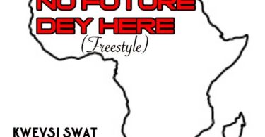 Kweysi Swat – No Future Dey Here (Freestyle)