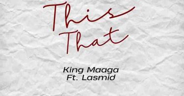 King Maaga - This That ft Lasmid (Prod by Kilson)