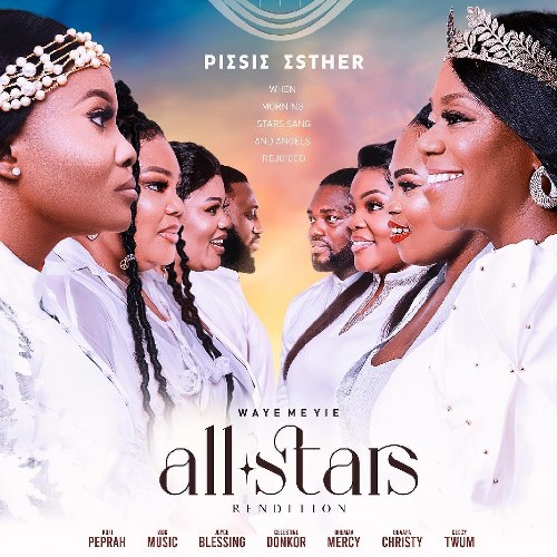 Piesie Esther – Waye Me Yie Remix (All Stars Rendition)