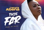 Ewura Abena - This Far (Prod. by Shaa)