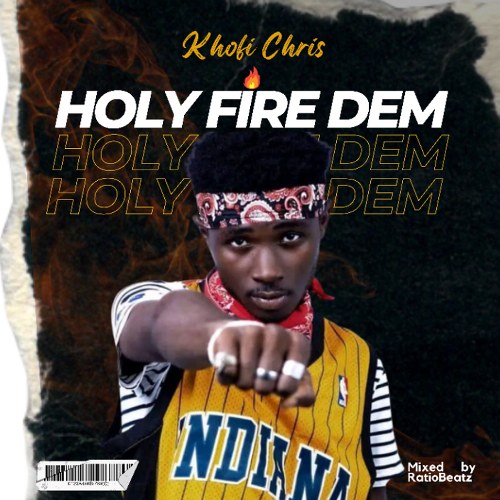 Khofi Chris - Holy Fire Dem (Mixed by RatioBeatz)