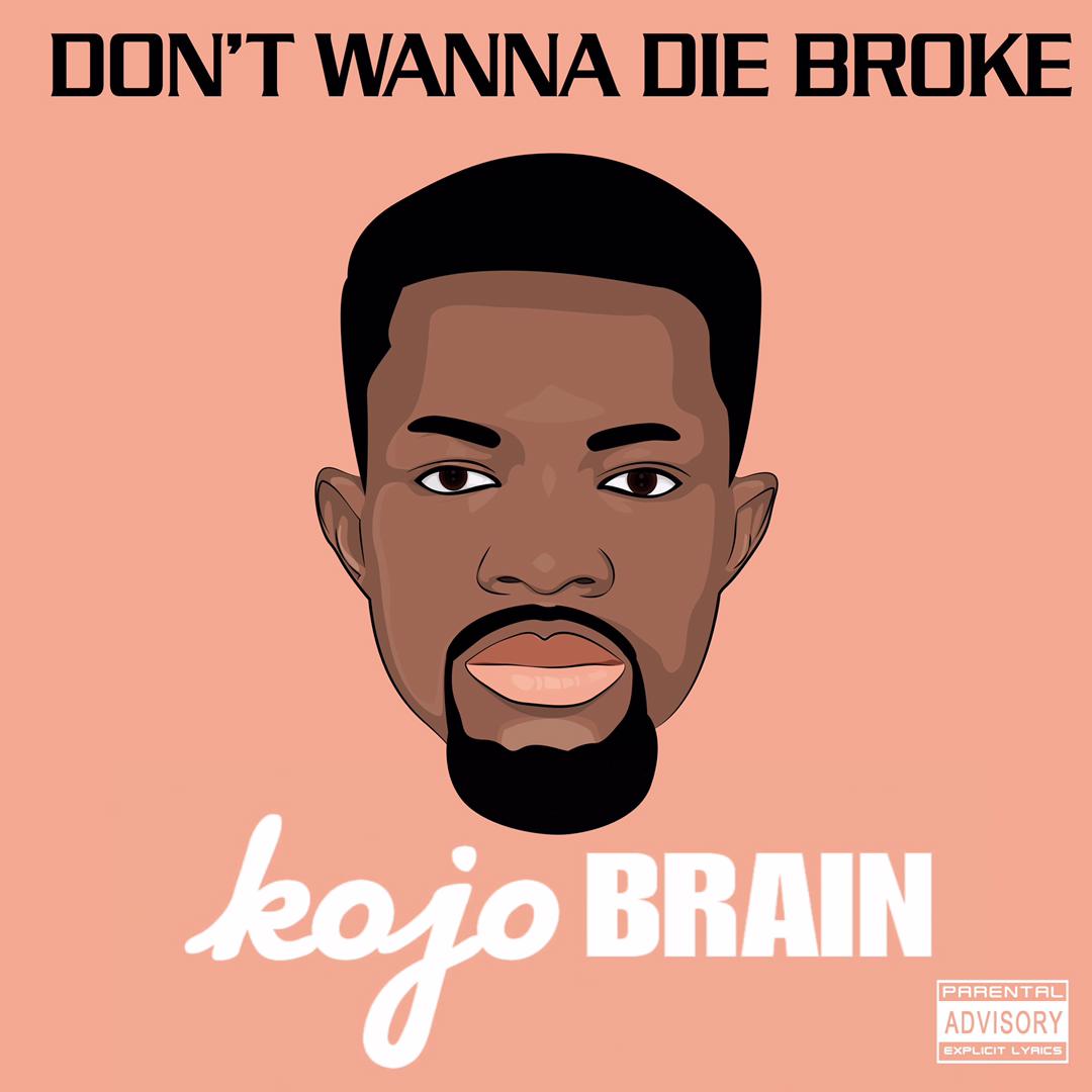 Kojo Brain – Don’t Wanna Die Broke (Prod by Beat Beast)