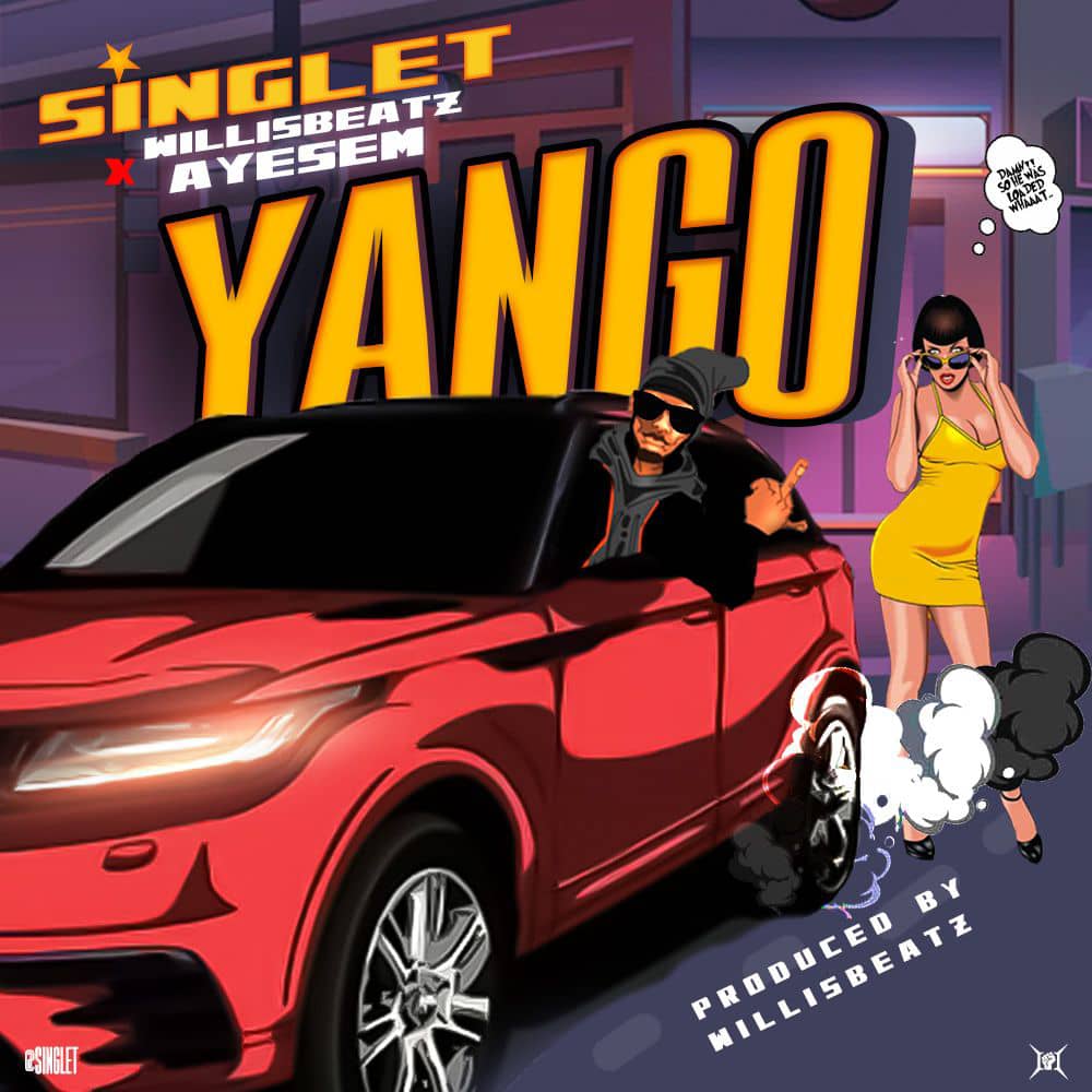 Singlet – Yango Ft. Ayesem & Willisbeatz (Prod by Willisbeatz)