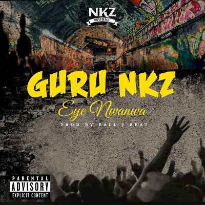 Guru NKZ – Eye Nwanwa (Prod by Ball J Beat)