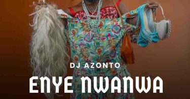 DJ Azonto – Enye Nwanwa (Prod by Abochi)